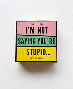 I'm Not Saying You're Stupid